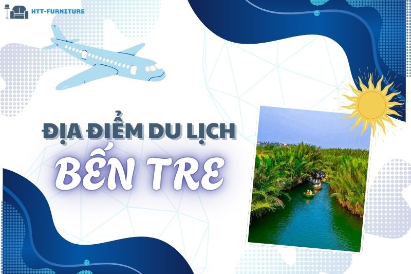 Top các địa điểm du lịch Bến Tre Đẹp và Nổi Tiếng Nhất