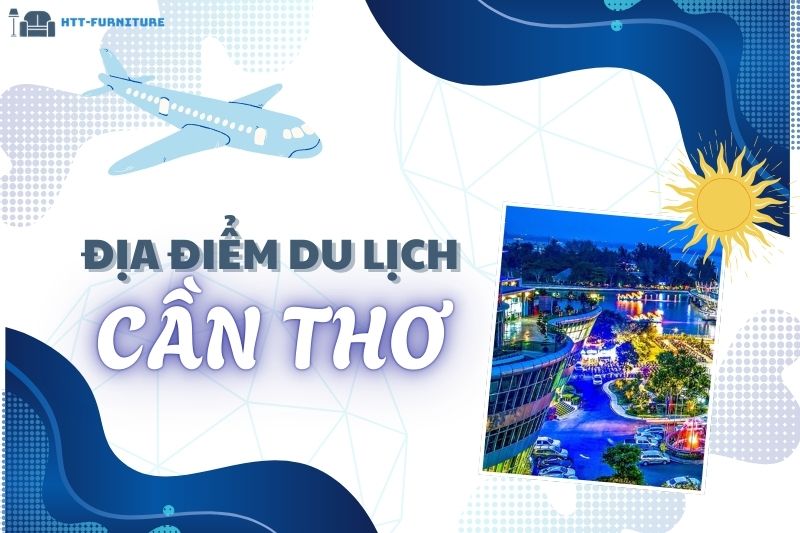 Top các địa điểm du lịch Cần Thơ Đẹp và Nổi Tiếng Nhất