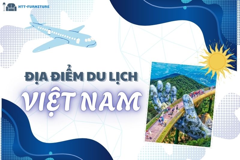 Top các địa điểm du lịch Việt Nam Đẹp và Nổi Tiếng Nhất