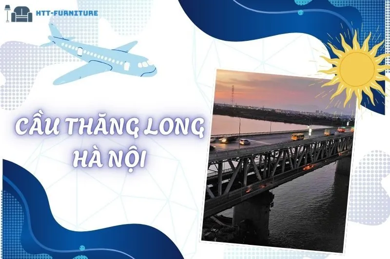 Cầu Thăng Long Hà Nội: Lịch Sử, Thiết Kế Và Vai Trò Giao Thông