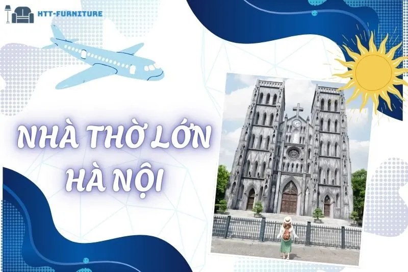 Nhà Thờ Lớn Hà Nội: Lịch Sử, Kiến Trúc Gothic Và Trải Nghiệm Đáng Nhớ